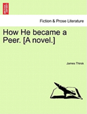 How He Became a Peer. [A Novel.] 1