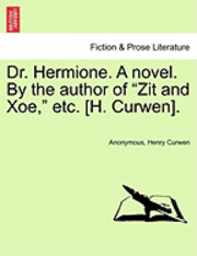 Dr. Hermione. a Novel. by the Author of Zit and Xoe, Etc. [H. Curwen]. 1