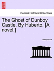 bokomslag The Ghost of Dunboy Castle. by Huberto. [A Novel.]