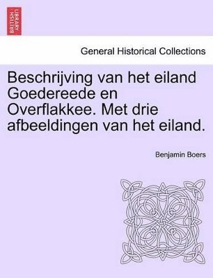 bokomslag Beschrijving Van Het Eiland Goedereede En Overflakkee. Met Drie Afbeeldingen Van Het Eiland.