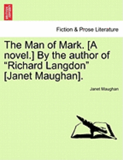 bokomslag The Man of Mark. [A Novel.] by the Author of &quot;Richard Langdon&quot; [Janet Maughan].