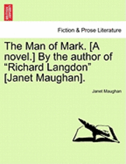 bokomslag The Man of Mark. [A Novel.] by the Author of 'Richard Langdon' [Janet Maughan].
