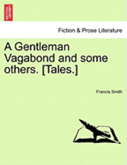 A Gentleman Vagabond and Some Others. [Tales.] 1