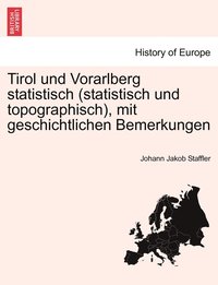 bokomslag Tirol und Vorarlberg statistisch (statistisch und topographisch), mit geschichtlichen Bemerkungen