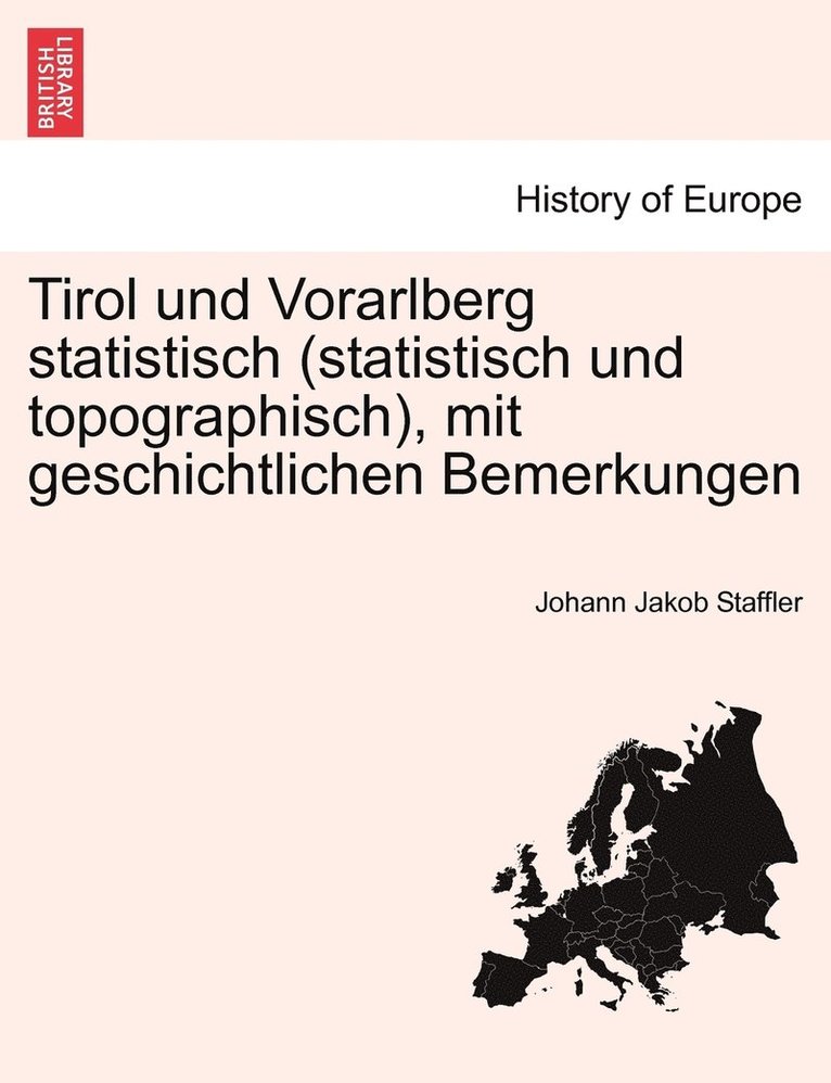 Tirol und Vorarlberg statistisch (statistisch und topographisch), mit geschichtlichen Bemerkungen 1