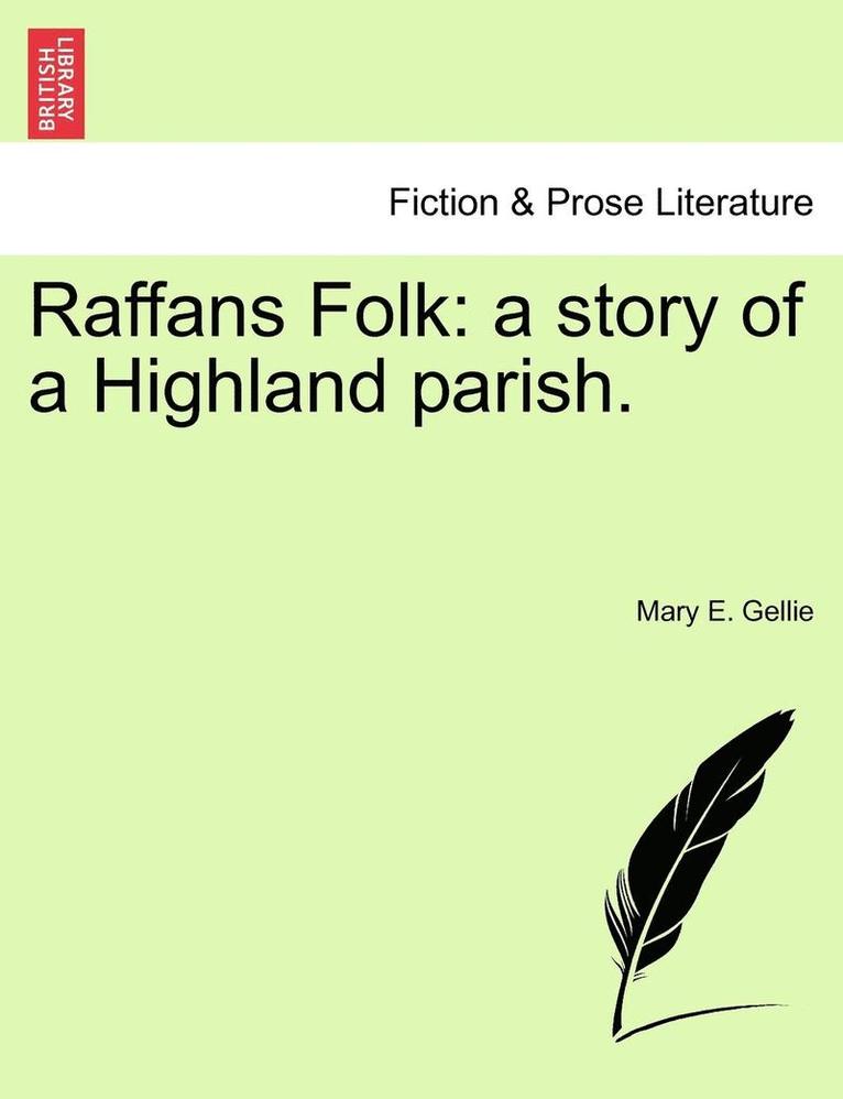 Raffans Folk: A Story of a Highland Parish.