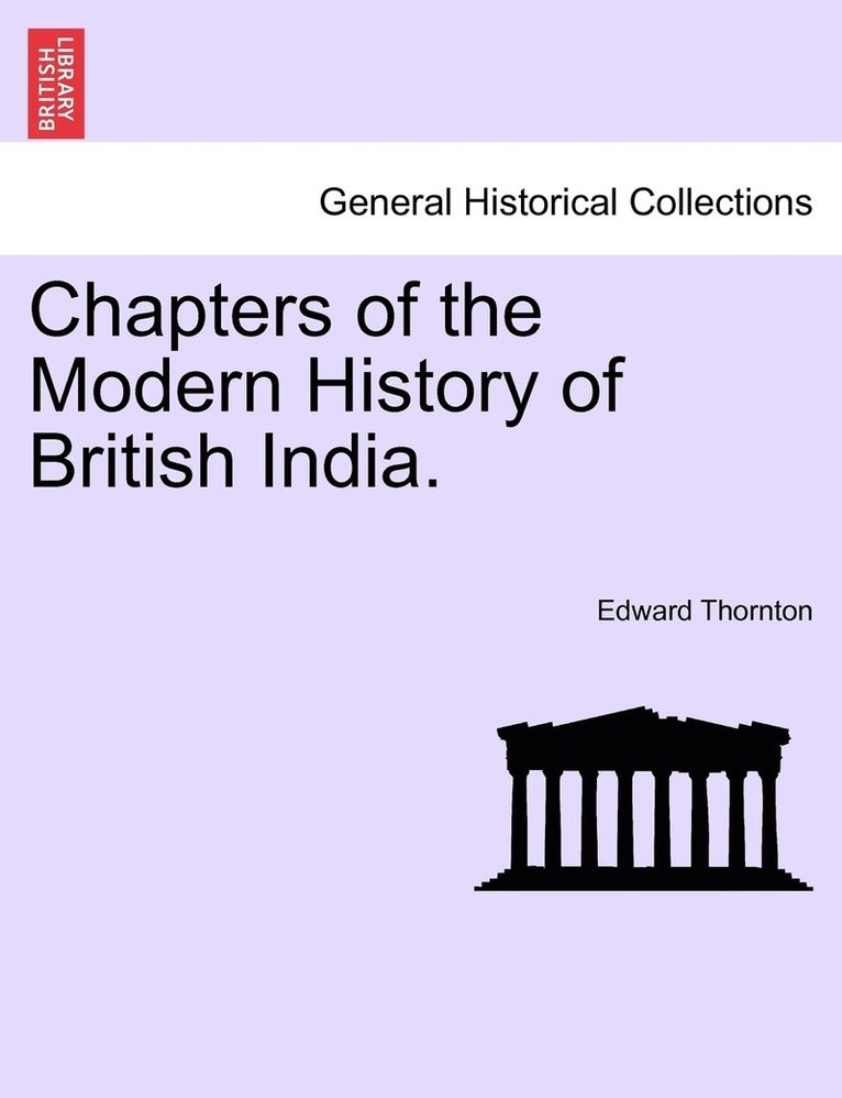 Chapters of the Modern History of British India. 1
