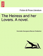 bokomslag The Heiress and Her Lovers. a Novel.