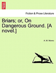 A M Monro, A. M. Monro - Briars; Or, on Dangerous Ground. [A Novel.], Häftad