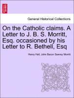 bokomslag On the Catholic Claims. a Letter to J. B. S. Morritt, Esq. Occasioned by His Letter to R. Bethell, Esq