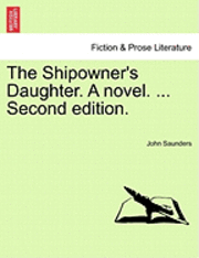 bokomslag The Shipowner's Daughter. a Novel. ... Second Edition.