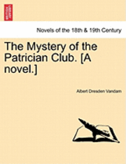 The Mystery of the Patrician Club. [A Novel.] 1