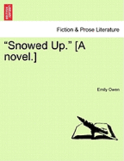 bokomslag &quot;Snowed Up.&quot; [A Novel.]