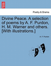 A F Purdon, A. F. Purdon - Divine Peace. a Selection of Poems by A. F. Purdon, H. M. Warner and Others. [with Illustrations.], Häftad