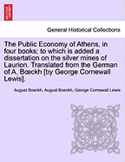 bokomslag The Public Economy Of Athens, In Four Books; To Which Is Added A Dissertation On The Silver Mines Of Laurion. Translated From The German Of A. BÃ¿Â¿Â½Ckh [