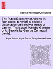 The Public Economy of Athens, in Four Books; To Which Is Added a Dissertation on the Silver Mines of Laurion. Translated from the German of A. B Ckh [