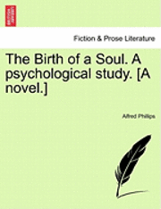 bokomslag The Birth of a Soul. a Psychological Study. [A Novel.]