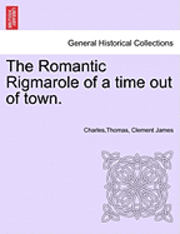 Charlesthomas Clement James, Clement James, Charles,Thomas - Romantic Rigmarole of a Time Out of Town., Häftad