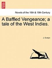 bokomslag A Baffled Vengeance; A Tale of the West Indies.