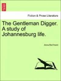 Anna Bre Mont, Anna Bre´mont - The Gentleman Digger. a Study of Johannesburg Life., Häftad