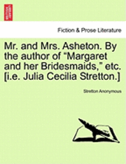 bokomslag Mr. and Mrs. Asheton. by the Author of "Margaret and Her Bridesmaids," Etc. [I.E. Julia Cecilia Stretton.]