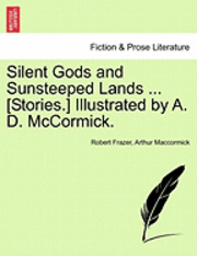 Silent Gods and Sunsteeped Lands ... [Stories.] Illustrated by A. D. McCormick. 1