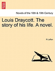 bokomslag Louis Draycott. the Story of His Life. a Novel.