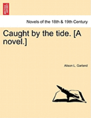 bokomslag Caught by the Tide. [A Novel.]