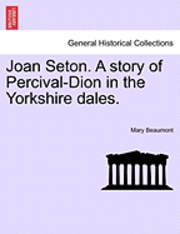 bokomslag Joan Seton. a Story of Percival-Dion in the Yorkshire Dales.