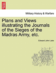 bokomslag Plans and Views Illustrating the Journals of the Sieges of the Madras Army, Etc.