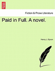 Henry James Byron, Henry J. Byron - Paid in Full. a Novel., Häftad
