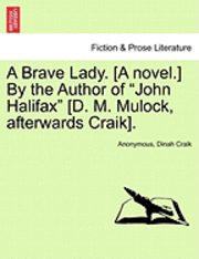 bokomslag A Brave Lady. [A Novel.] by the Author of John Halifax [D. M. Mulock, Afterwards Craik]. Vol. I.