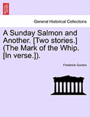 Sunday Salmon and Another. [Two Stories.] (the Mark of the Whip. [In Verse.]).