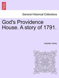 bokomslag God's Providence House. a Story of 1791.