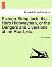 bokomslag Sixteen-String Jack, the Hero Highwayman, or the Dangers and Diversions of the Road, Etc.