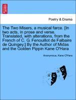 bokomslag The Two Misers, a Musical Farce. [in Two Acts, in Prose and Verse. Translated, with Alterations, from the French of C. G. Fenouillot de Falbaire de Quingey.] by the Author of Midas and the Golden