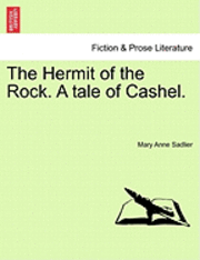 The Hermit of the Rock. a Tale of Cashel. 1