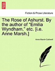 Anne Marsh-Caldwell - The Rose of Ashurst. by the Author of "Emilia Wyndham," Etc. [I.E. Anne Marsh.], Häftad