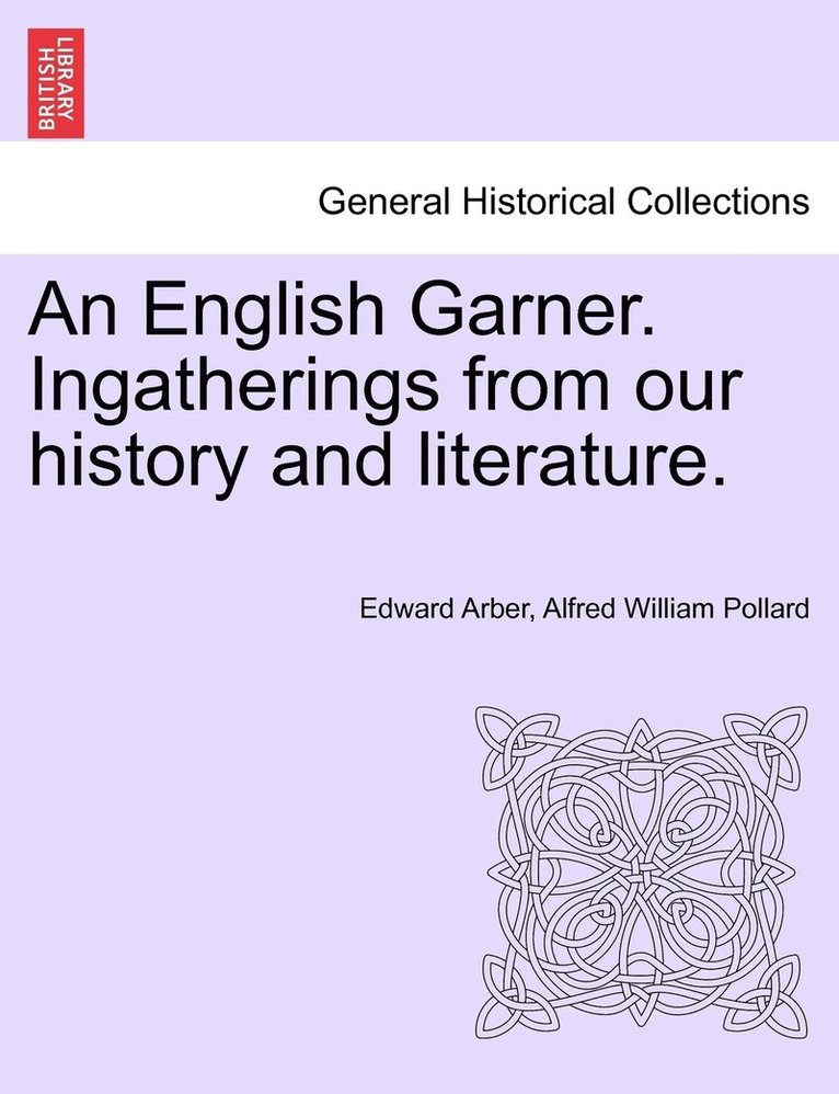 English Garner. Ingatherings from our history and literature.