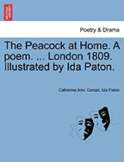 The Peacock at Home. a Poem. ... London 1809. Illustrated by Ida Paton. 1