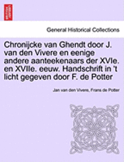 Jan Van Den Vivere, Frans De Potter, Jan van den Vivere, Frans de Potter - Chronijcke Van Ghendt Door J. Van Den Vivere En Eenige Andere Aanteekenaars Der Xvie. En Xviie. Eeuw. Handschrift in 't Licht Gegeven Door F. de Potte, Häftad