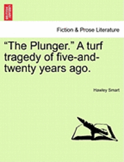 bokomslag "The Plunger." a Turf Tragedy of Five-And-Twenty Years Ago.