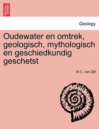 bokomslag Oudewater en omtrek, geologisch, mythologisch en geschiedkundig geschetst