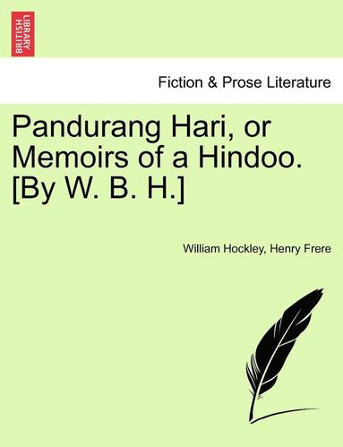 bokomslag Pandurang Hari, or Memoirs of a Hindoo. [By W. B. H.]