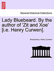 Lady Bluebeard. by the Author of 'Zit and Xoe' [I.E. Henry Curwen]. 1