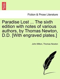 bokomslag Paradise Lost ... The sixth edition with notes of various authors, by Thomas Newton, D.D. [With engraved plates.] Volume the Second, The Sixth Edition