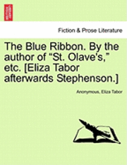 bokomslag The Blue Ribbon. by the Author of 'St. Olave's,' Etc. [Eliza Tabor Afterwards Stephenson.] Vol. II