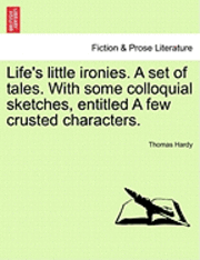 Life's little ironies. A set of tales. With some colloquial sketches, entitled A few crusted characters.