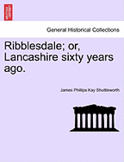 bokomslag Ribblesdale; Or, Lancashire Sixty Years Ago.