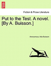 bokomslag Put to the Test. a Novel. [By A. Buisson.]